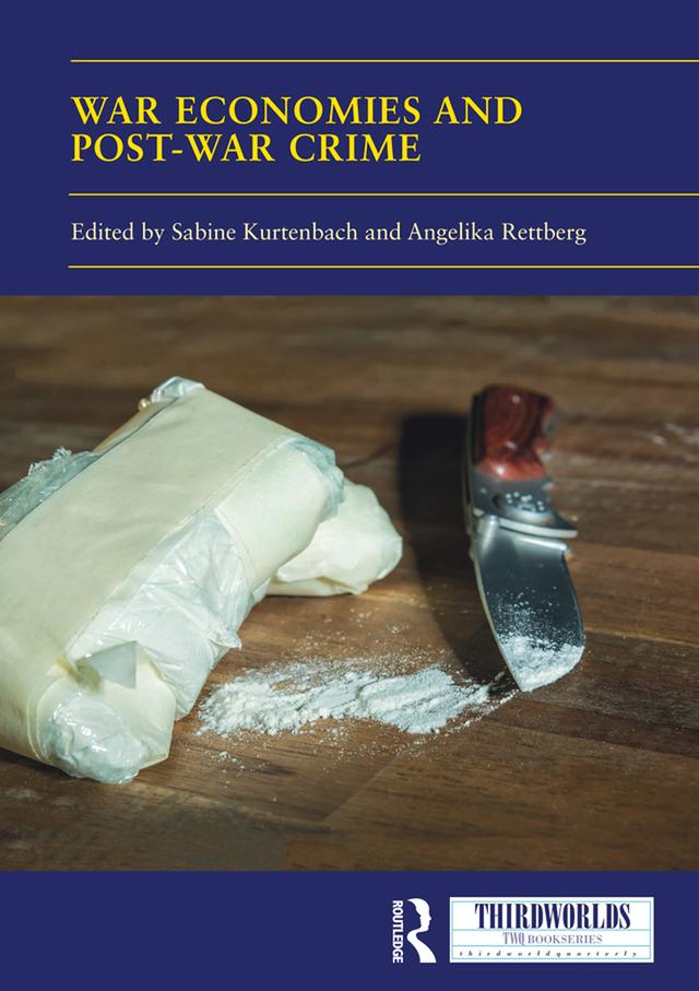 War Economies and Post-war Crime by Angelika Rettberg, Sabine Kurtenbach