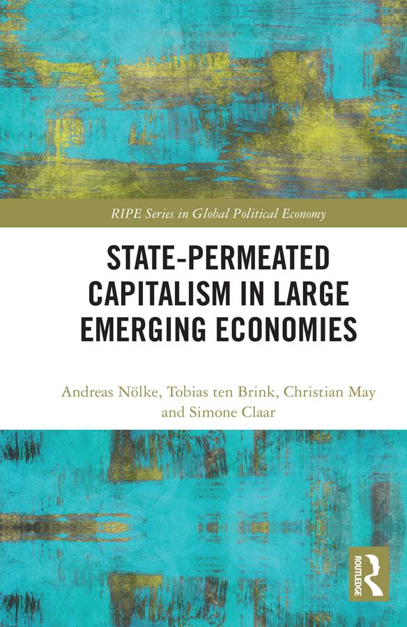 State-permeated Capitalism in Large Emerging Economies by Andreas Nölke, Christian May, Simone Claar, Tobias ten Brink