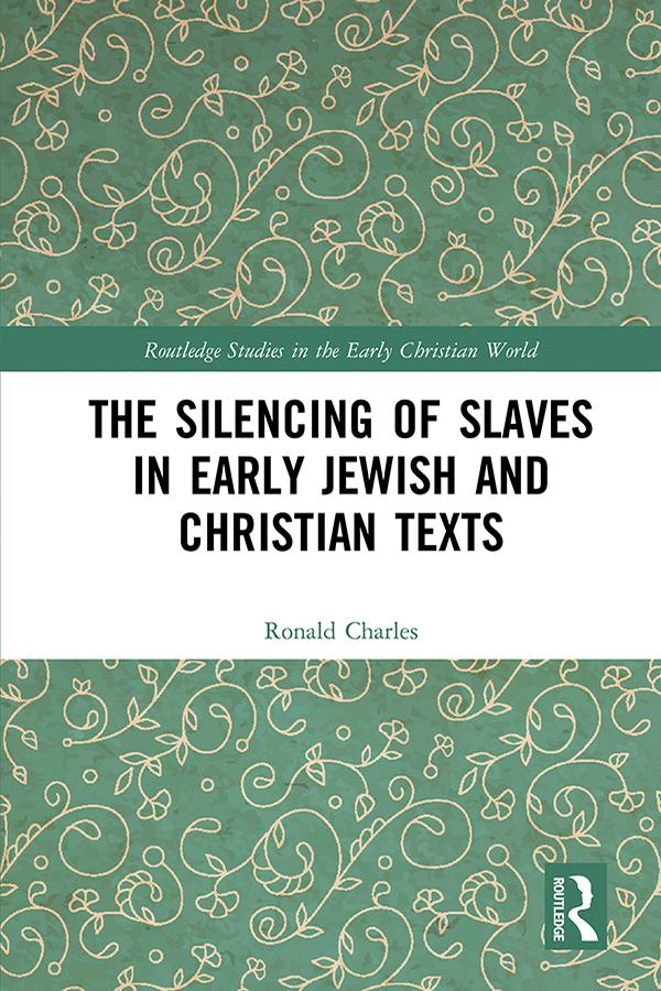 The Silencing of Slaves in Early Jewish and Christian Texts by Ronald Charles