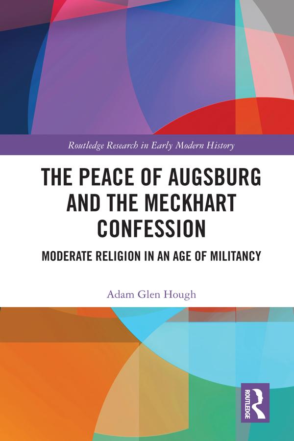 The Peace of Augsburg and the Meckhart Confession by Adam Glen Hough