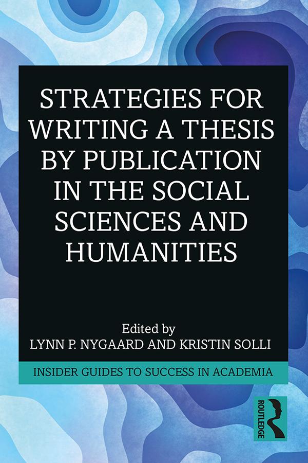 Strategies for Writing a Thesis by Publication in the Social Sciences and Humanities by Kristin Solli, Lynn P. Nygaard