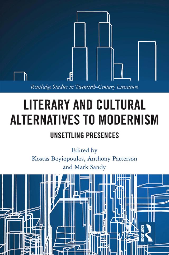 Literary and Cultural Alternatives to Modernism by Anthony Patterson, Kostas Boyiopoulos, Mark Sandy