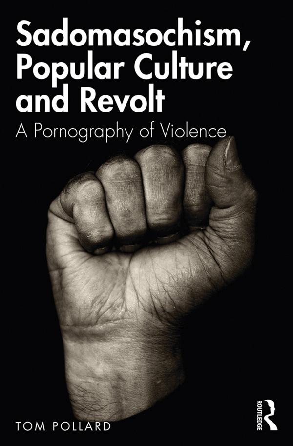 Sadomasochism, Popular Culture and Revolt by Tom Pollard