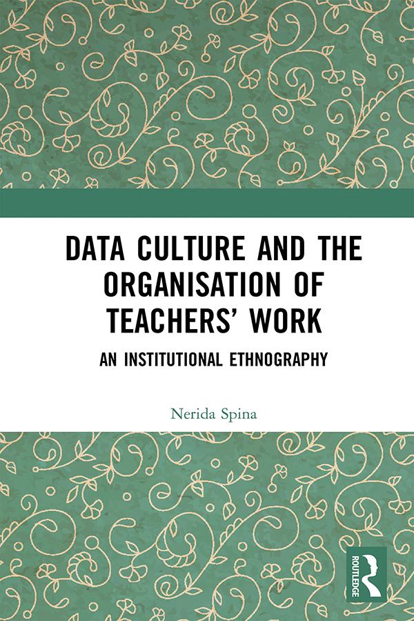 Data Culture and the Organisation of Teachers’ Work by Nerida Spina