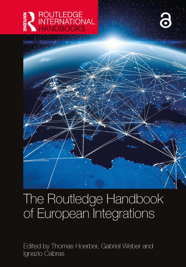 The Routledge Handbook of European Integrations by Gabriel Weber, Ignazio Cabras, Thomas Hoerber