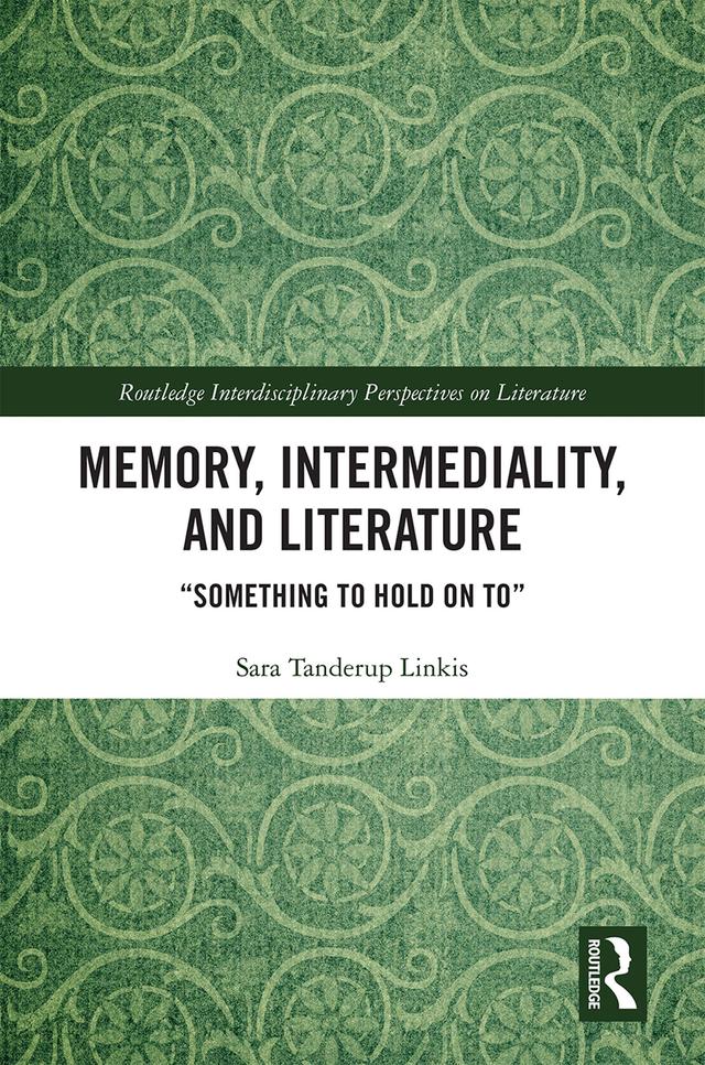 Memory, Intermediality, and Literature by Sara Tanderup Linkis