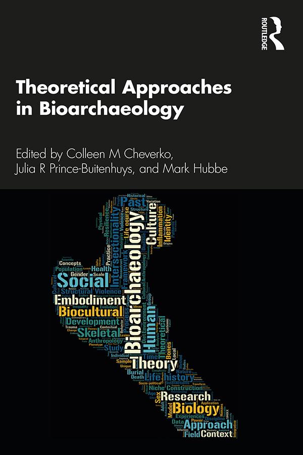 Theoretical Approaches in Bioarchaeology by Colleen M. Cheverko, Julia R. Prince-Buitenhuys, Mark Hubbe