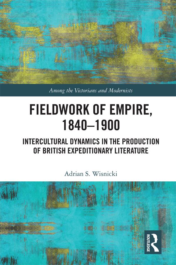 Fieldwork of Empire, 1840-1900 by Adrian S. Wisnicki