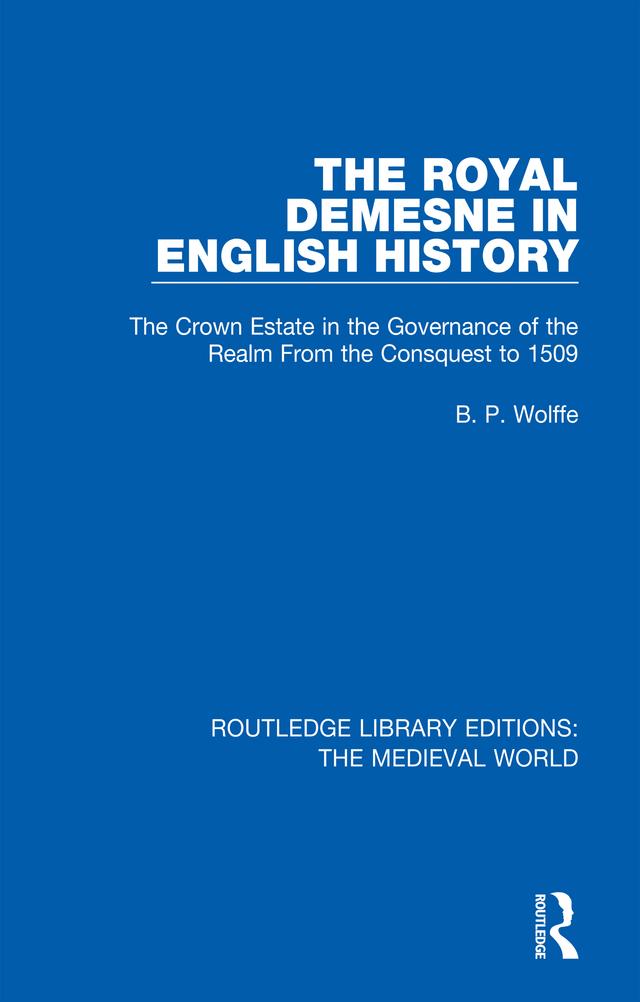 The Royal Demesne in English History by B.P. Wolffe