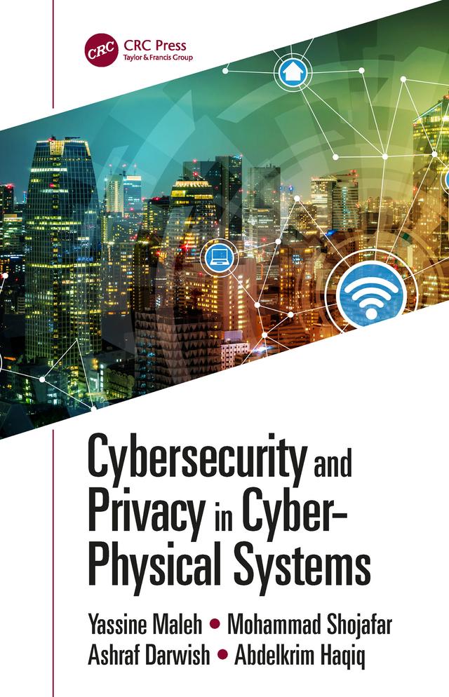 Cybersecurity and Privacy in Cyber Physical Systems by Abdelkrim Haqiq, Ashraf Darwish, Mohammad Shojafar, Yassine Maleh