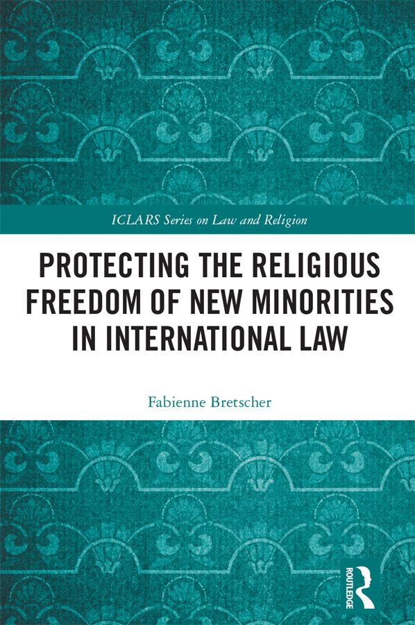 Protecting the Religious Freedom of New Minorities in International Law by Fabienne Bretscher