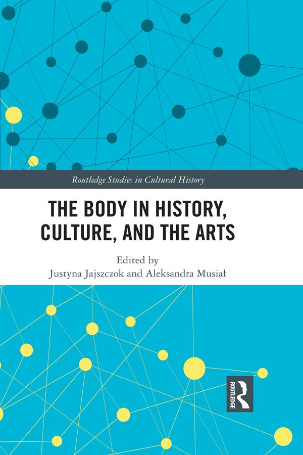 The Body in History, Culture, and the Arts by Aleksandra Musiał, Justyna Jajszczok