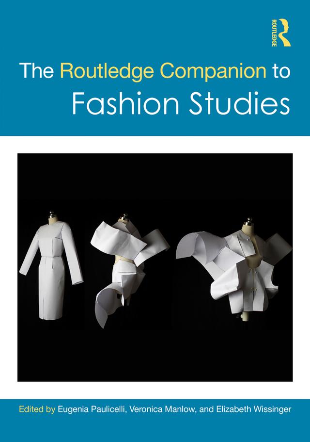 The Routledge Companion to Fashion Studies by Elizabeth Wissinger, Eugenia Paulicelli, Veronica Manlow