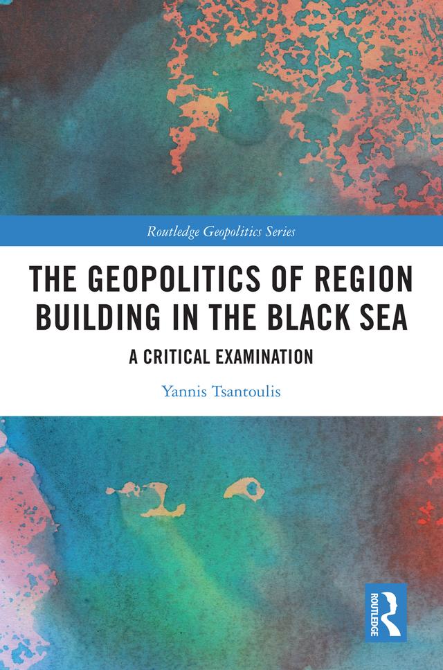 The Geopolitics of Region Building in the Black Sea by Yannis Tsantoulis