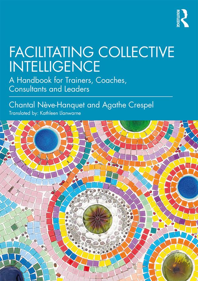 Facilitating Collective Intelligence by Agathe Crespel, Chantal Nève-Hanquet, Kathleen Llanwarne