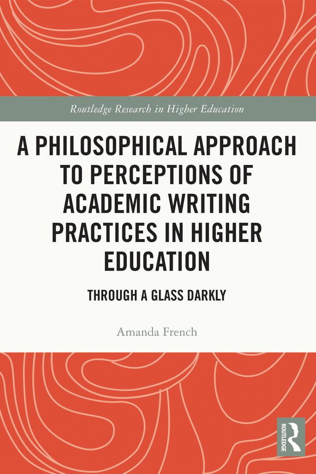 A Philosophical Approach to Perceptions of Academic Writing Practices in Higher Education by Amanda French