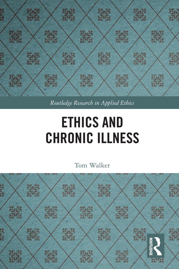 Ethics and Chronic Illness by Tom Walker