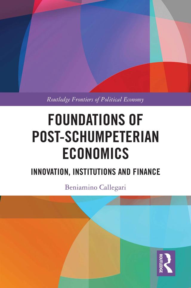 Foundations of Post-Schumpeterian Economics by Beniamino Callegari