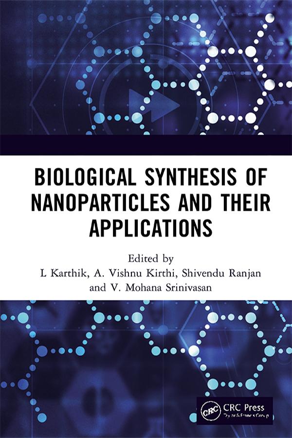 Biological Synthesis of Nanoparticles and Their Applications by A. Vishnu Kirthi, L Karthik, Shivendu Ranjan, V. Mohana Srinivasan