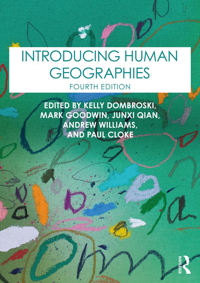 Introducing Human Geographies by Andrew Williams, Junxi Qian, Kelly Dombroski, Mark Goodwin, Paul Cloke
