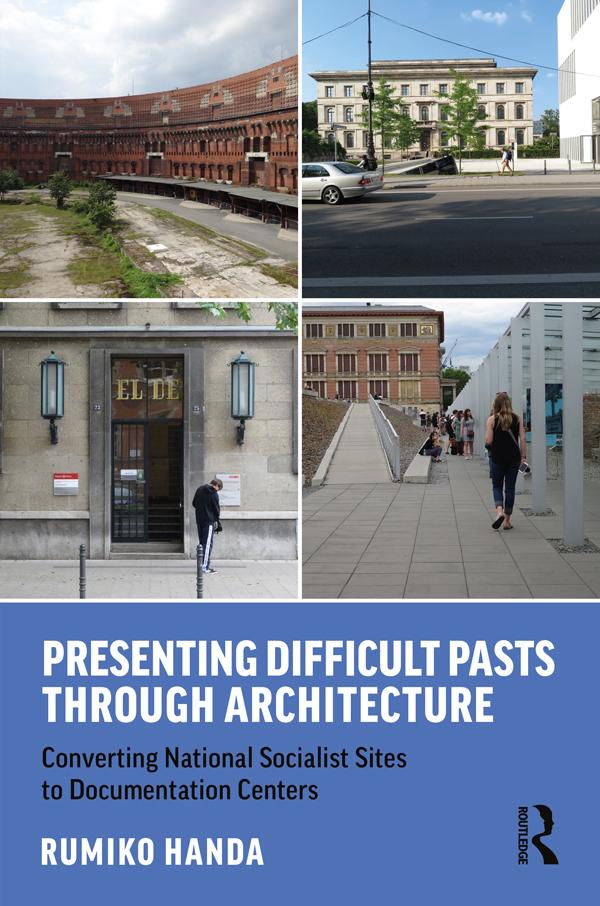 Presenting Difficult Pasts Through Architecture by Rumiko Handa