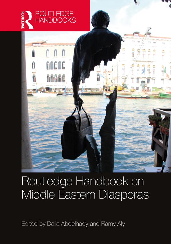 Routledge Handbook on Middle Eastern Diasporas by Dalia Abdelhady, Ramy Aly