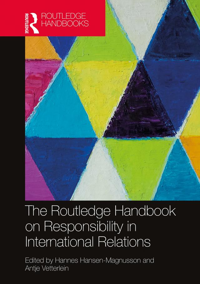 The Routledge Handbook on Responsibility in International Relations by Antje Vetterlein, Hannes Hansen-Magnusson