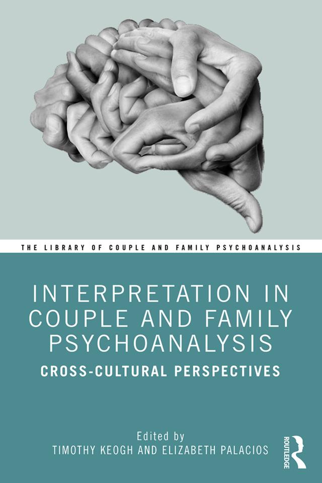 Interpretation in Couple and Family Psychoanalysis by Elizabeth Palacios, Timothy Keogh