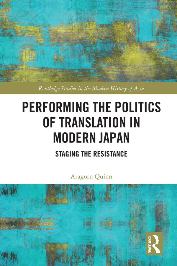 Performing the Politics of Translation in Modern Japan by Aragorn Quinn