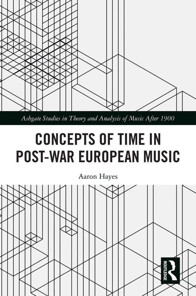Concepts of Time in Post-War European Music by Aaron Hayes