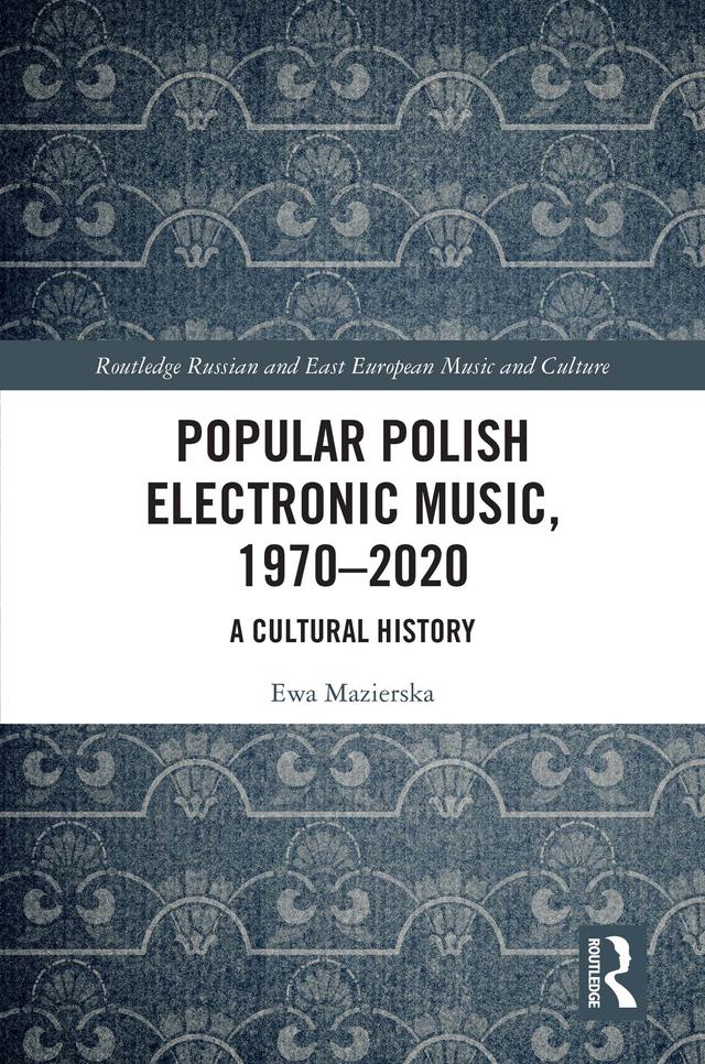 Popular Polish Electronic Music, 1970–2020 by Ewa Mazierska