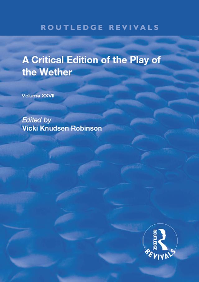 A Critical Edition of The Play of the Wether by John Heywood, Vicki Knudsen Robinson