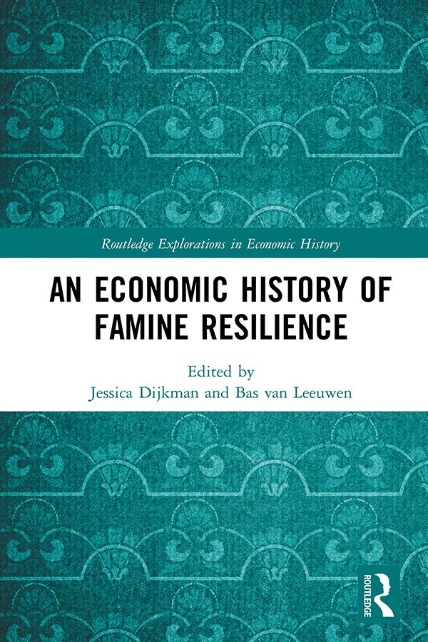 An Economic History of Famine Resilience by Bas van Leeuwen, Jessica Dijkman