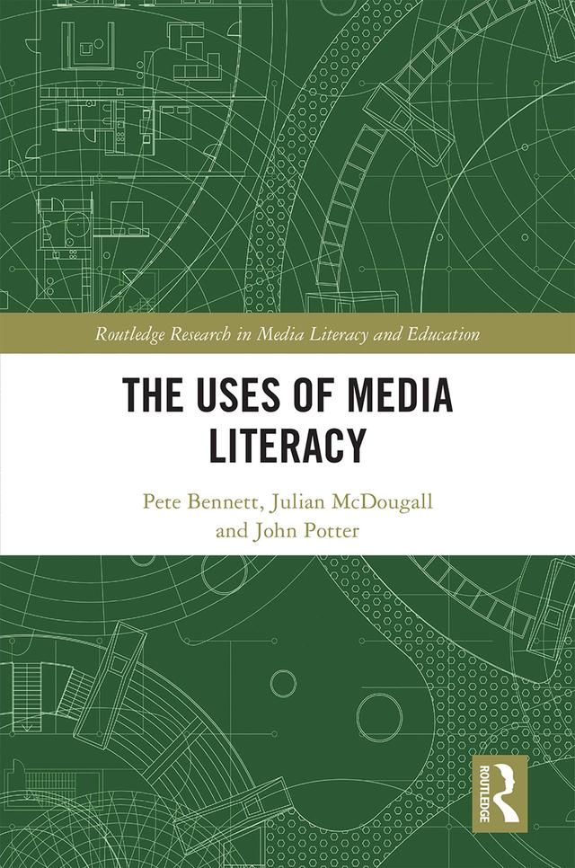 The Uses of Media Literacy by John Potter, Julian McDougall, Pete Bennett