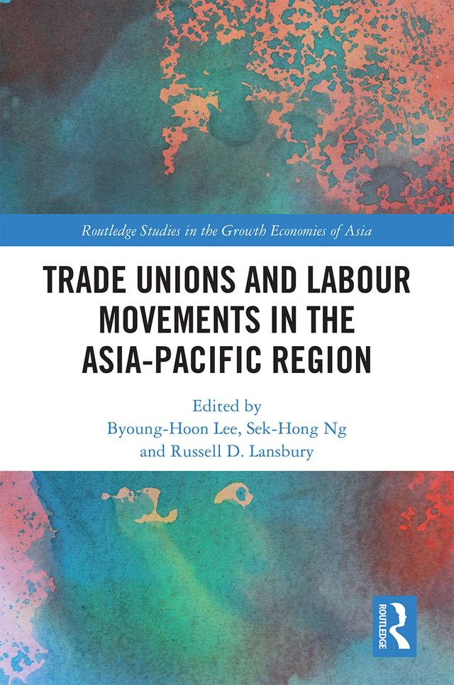Trade Unions and Labour Movements in the Asia-Pacific Region by Byoung-Hoon Lee, Ng Sek-Hong, Russell Lansbury