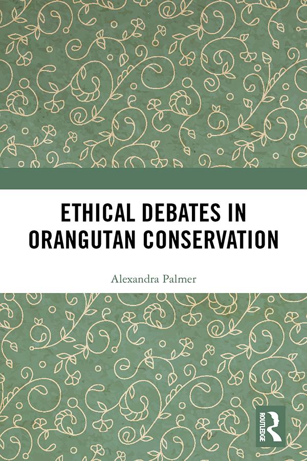 Ethical Debates in Orangutan Conservation by Alexandra Palmer