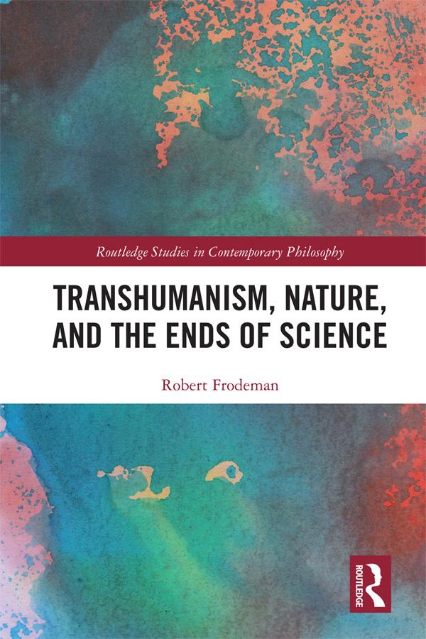 Transhumanism, Nature, and the Ends of Science by Robert Frodeman