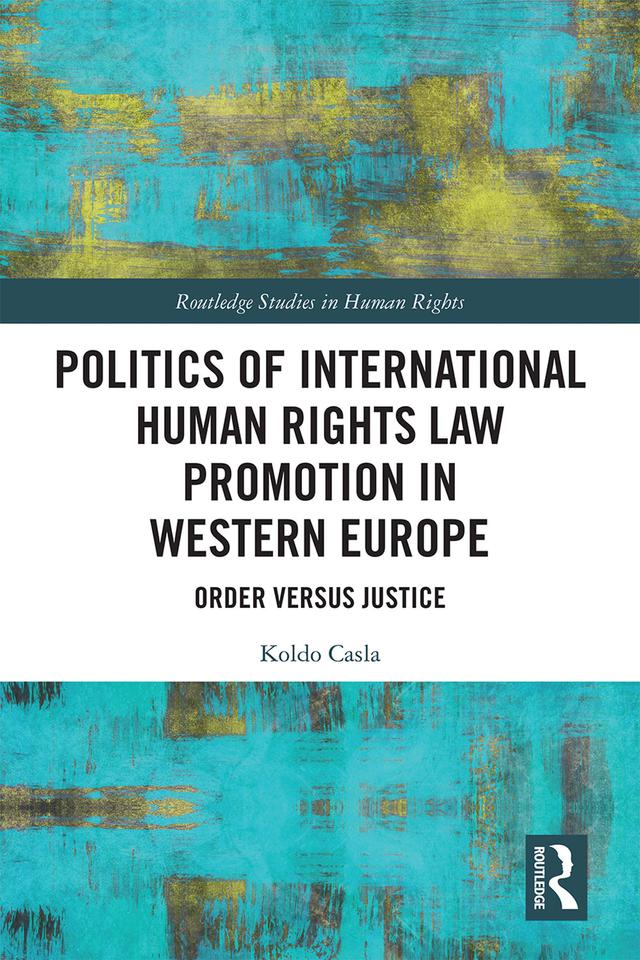 Politics of International Human Rights Law Promotion in Western Europe by Koldo Casla