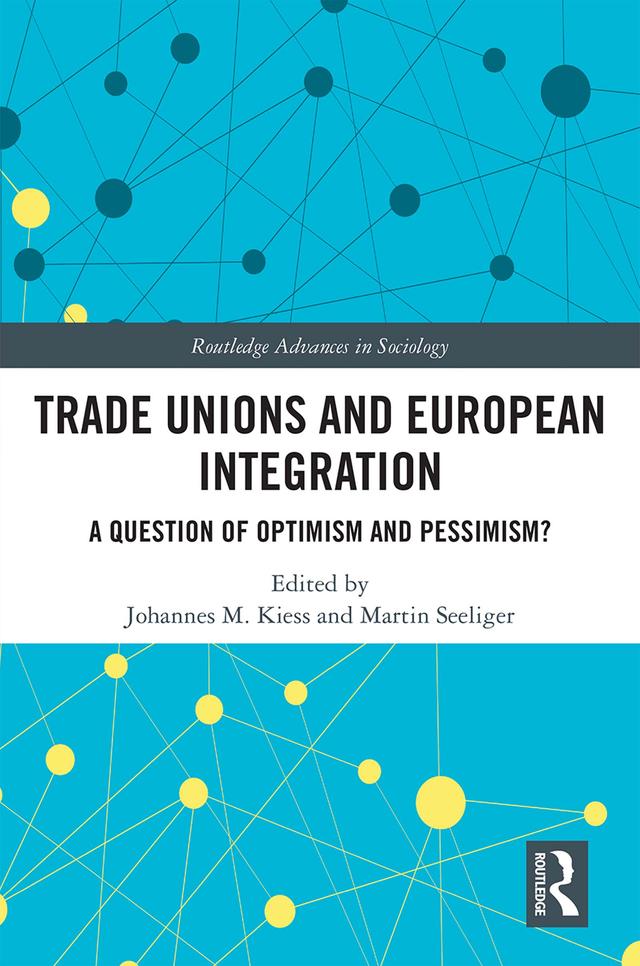 Trade Unions and European Integration by Johannes Kiess, Martin Seeliger