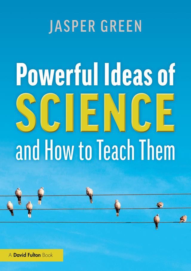 Powerful Ideas of Science and How to Teach Them by Jasper Green