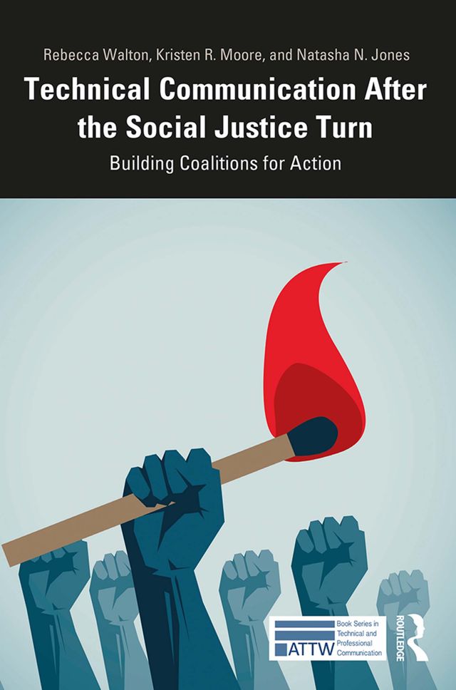 Technical Communication After the Social Justice Turn by Kristen Moore, Natasha Jones, Rebecca Walton