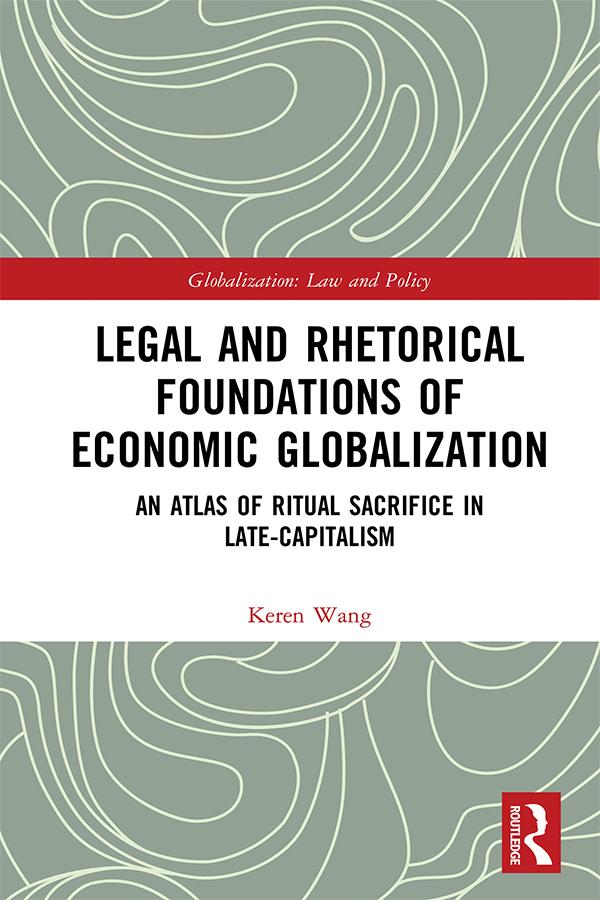Legal and Rhetorical Foundations of Economic Globalization by Keren Wang