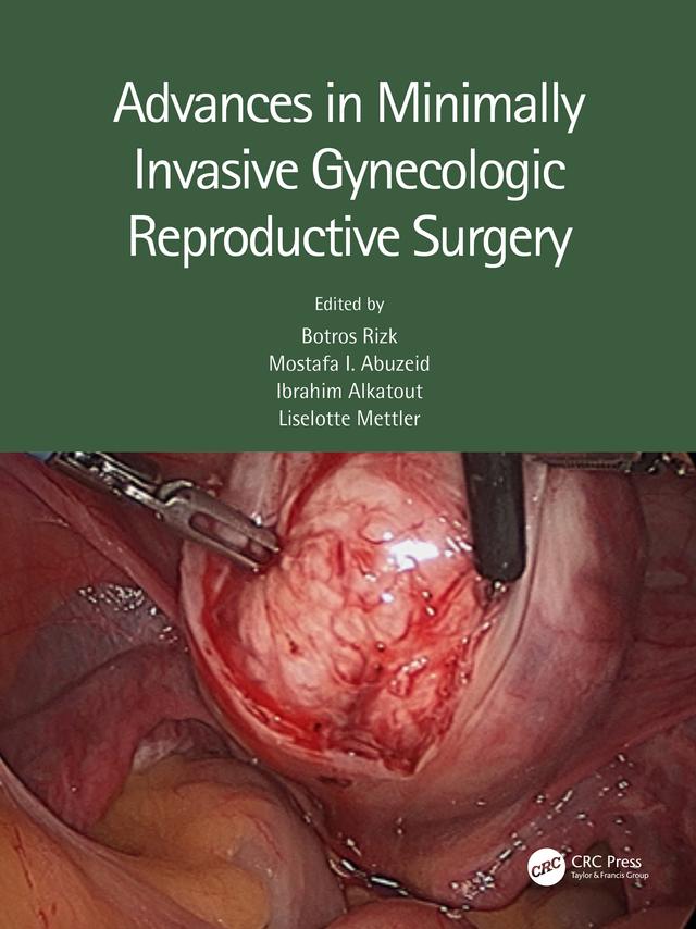 Advances in Minimally Invasive Gynecologic Reproductive Surgery by Botros Rizk, Ibrahim Alkatout, Liselotte Mettler, Mostafa Abuzeid
