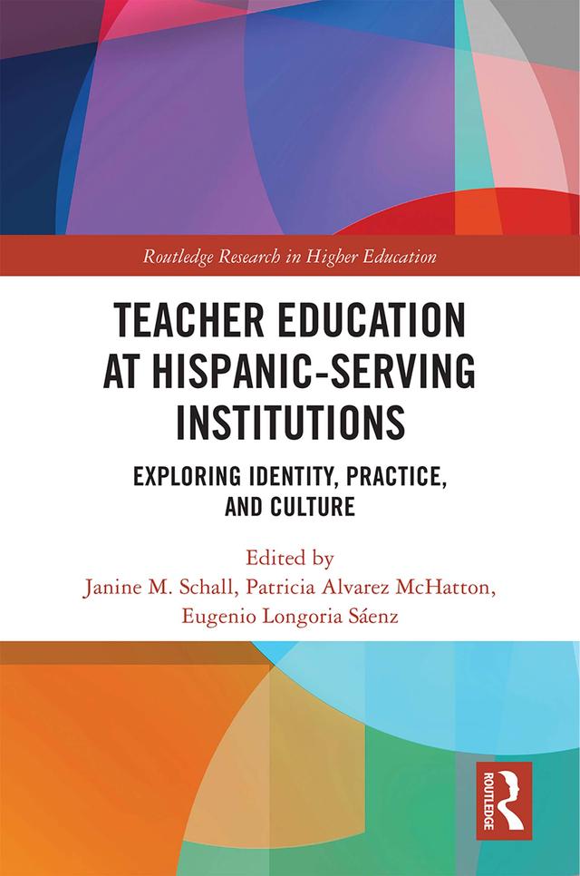 Teacher Education at Hispanic-Serving Institutions by Eugenio Longoria Sáenz, Janine M. Schall, Patricia Alvarez McHatton