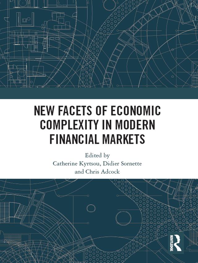 New Facets of Economic Complexity in Modern Financial Markets by Catherine Kyrtsou, Chris Adcock, Didier Sornette