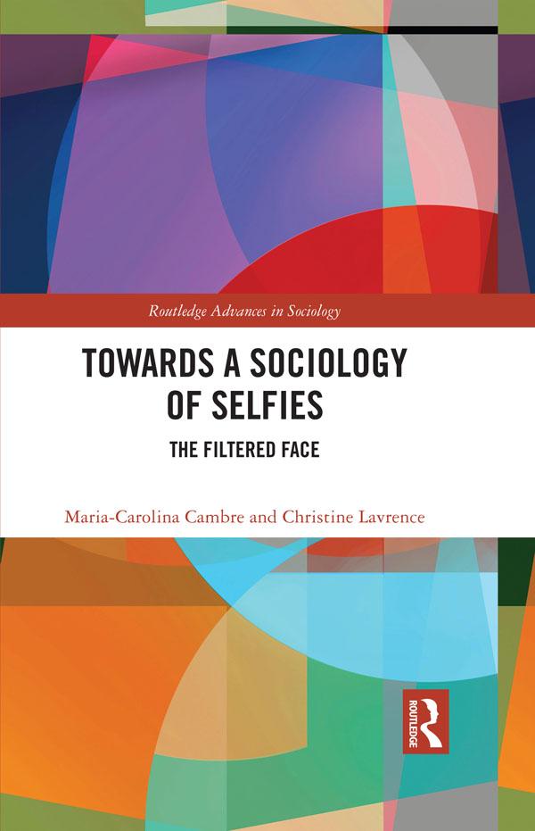 Towards a Sociology of Selfies by Christine Lavrence, Maria-Carolina Cambre