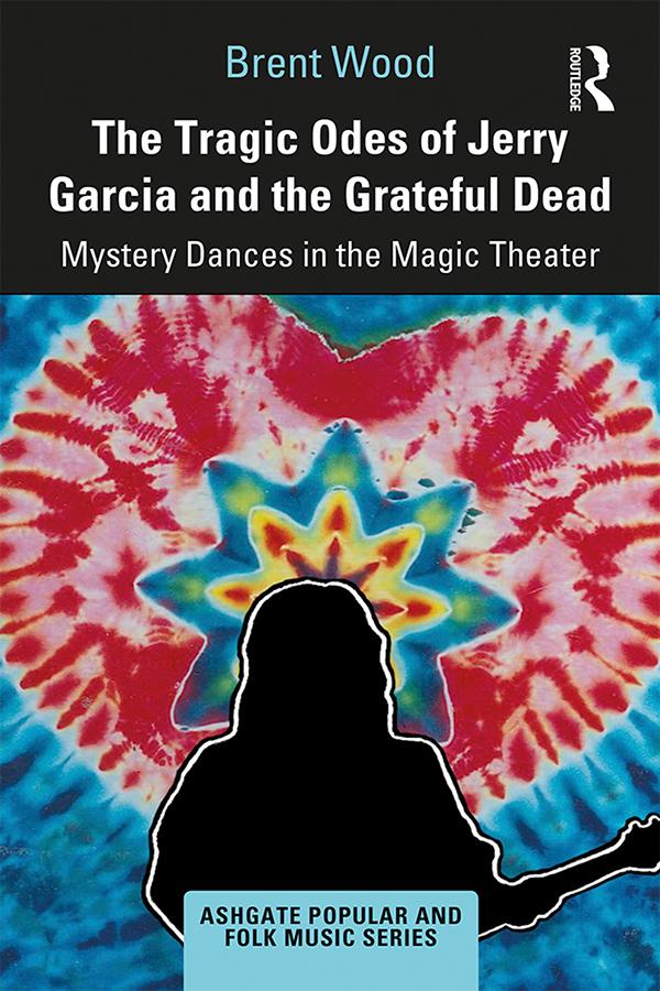 The Tragic Odes of Jerry Garcia and The Grateful Dead by Brent Wood