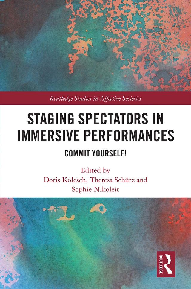 Staging Spectators in Immersive Performances by Doris Kolesch, Sophie Nikoleit, Theresa Schütz