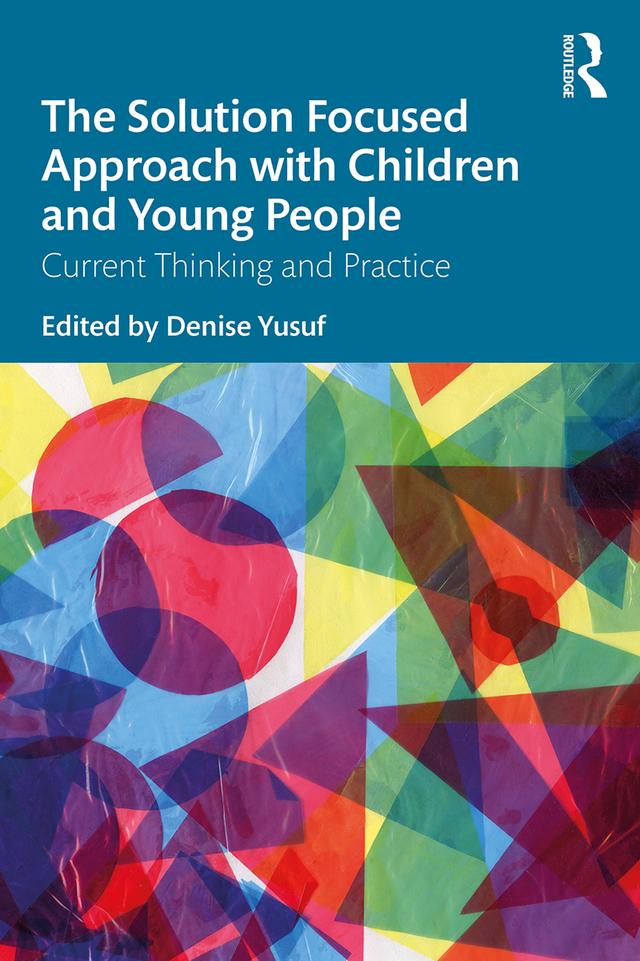 The Solution Focused Approach with Children and Young People by Denise Yusuf