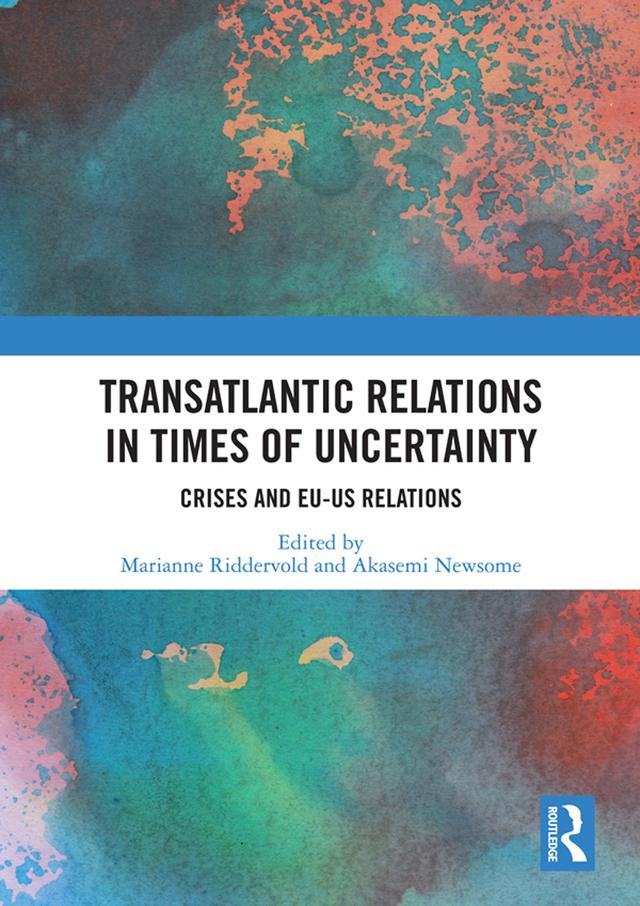 Transatlantic Relations in Times of Uncertainty by Akasemi Newsome, Marianne Riddervold
